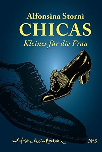 Keller, Hildegard E. Chicas: Kleines für die Frau (Die Werkausgabe von Alfonsina Storni: Übersetzt von Hildegard E. Keller)