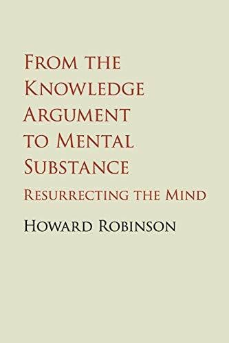 Robinson, Howard From the Knowledge Argument to Mental Substance: Resurrecting The Mind