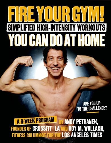 Petranek, Andy Fire Your Gym!: Simplified High-Intensity Workouts You Can Do At Home