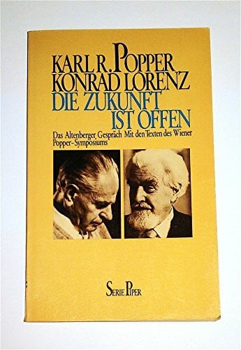 Konrad Lorenz Die Zukunft ist offen: Das Altenberger Gespräch. Mit den Texten des Wiener Popper-Symposiums (Piper Taschenbuch)