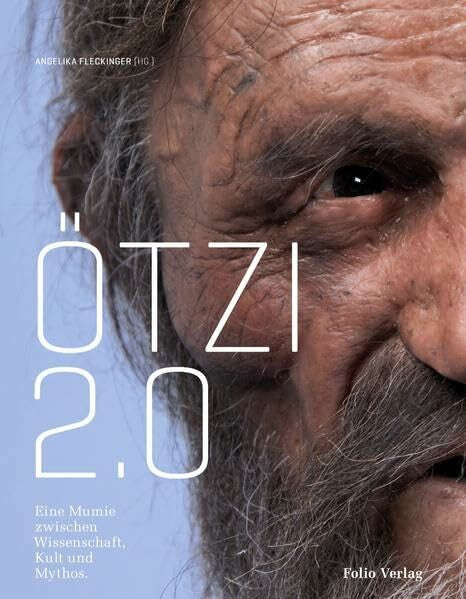 Fleckinger, Angelika Ötzi 2.0: Eine Mumie zwischen Wissenschaft, Kult und Mythos