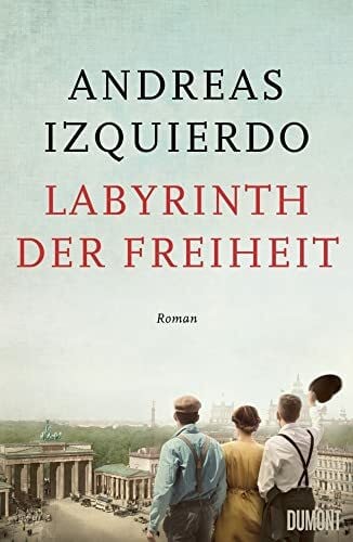 Izquierdo, Andreas Labyrinth der Freiheit: Roman (Wege-der-Zeit-Reihe, Band 3)
