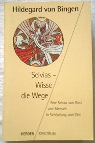 Scivias, Wisse die Wege. Eine Schau von Gott und Mensch in Schöpfung und Zeit