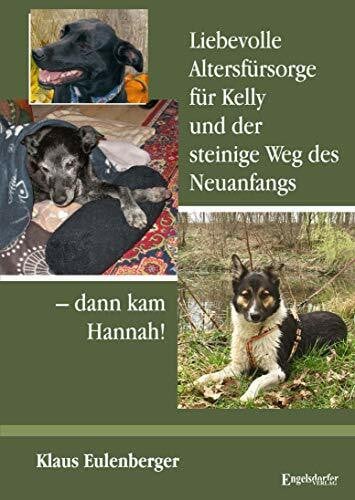 Dr. Klaus Eulenberger Liebevolle Altersfürsorge für Kelly und der steinige Weg des Neuanfangs – dann kam Hannah!