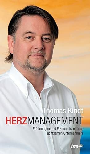 Kindt, Thomas HerzManagement: Erfahrungen und Erkenntnisse eines achtsamen Unternehmers