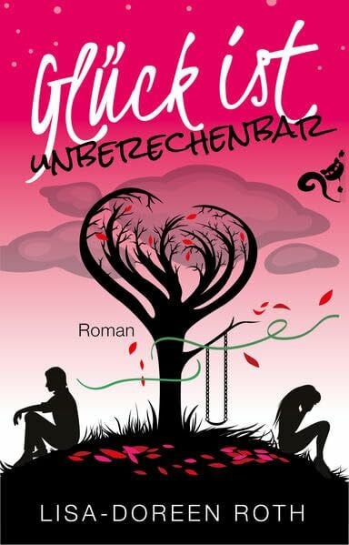 Roth, Lisa-Doreen Glück ist unberechenbar