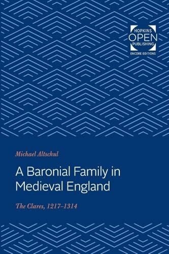 Altschul, Michael A Baronial Family in Medieval England: The Clares, 1217-1314 (The Johns Hopkins University Studies in Historical and Political Science)