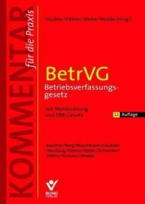 Klebe, Thomas Betriebsverfassungsgesetz: Kommentar für die Praxis mit Wahlordnung und EBR-Gesetz