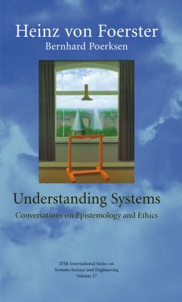 Leube, Karin Understanding Systems, Conversations on Epistemology and Ethics