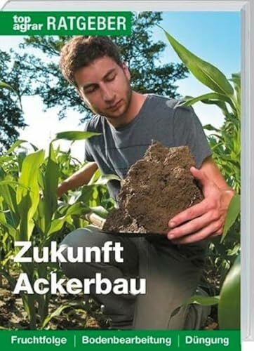 Kropf, Ute Zukunft Ackerbau: Fruchtfolge. Bodenbearbeitung. Düngung