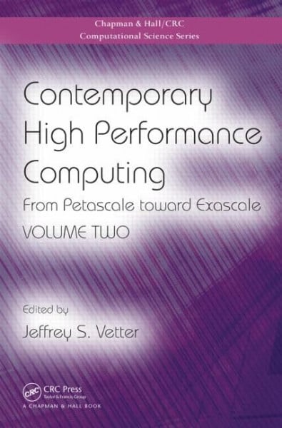 Vetter, Jeffrey S. Contemporary High Performance Computing: From Petascale Toward Exascale, Volume Two (Chapman & Hall/Crc Computational Science, Band 2)