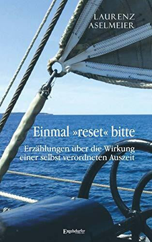 Laurenz Aselmeier Einmal »reset« bitte: Erzählungen über die Wirkung einer selbst verordneten Auszeit