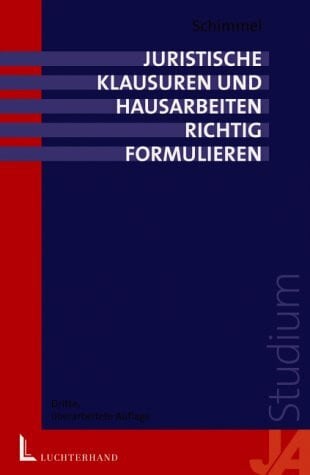 Schimmel, Roland Juristische Klausuren und Hausarbeiten richtig formulieren