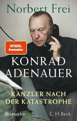 Frei, Norbert Konrad Adenauer: Kanzler nach der Katastrophe. Biographie