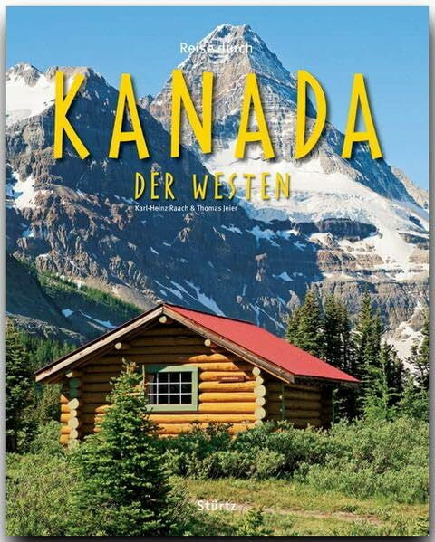 Raach, Karl-Heinz Reise durch Kanada - Der Westen: Ein Bildband mit über 190 Bildern auf 140 Seiten - STÜRTZ Verlag