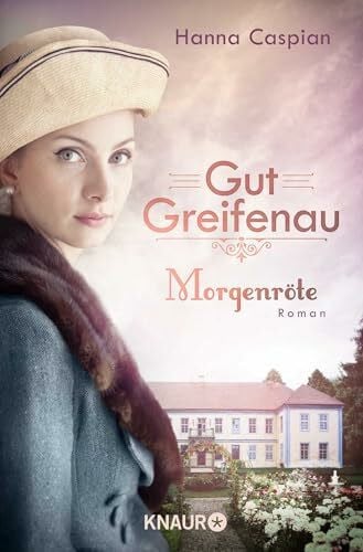 Caspian, Hanna Gut Greifenau - Morgenröte: Roman | Band 3 der großen Familiensaga der Bestseller-Autorin Hanna Caspian (Die Gut-Greifenau-Reihe, Band 3)