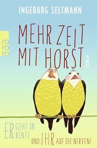 Seltmann, Ingeborg Mehr Zeit mit Horst: Er geht in Rente und ihr auf die Nerven!. Roman (Die Gabi-und-Horst-Trilogie, Band 1)