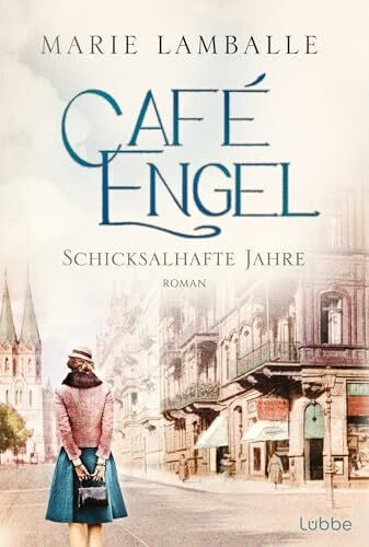 Lamballe, Marie Café Engel: Schicksalhafte Jahre - Saga um eine Wiesbadener Familie und ihr Traditionscafé. Roman (Café-Engel-Saga, Band 2)