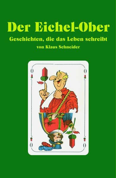 Schneider, Klaus Der Eichel-Ober: Geschichten, die das Leben schreibt