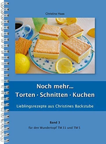 Haas, Christine Noch mehr Torten, Schnitten, Kuchen Thermomix TM31 TM5 TM6 (Lieblingsrezepte Christines Backstube, Band 3, Christine Haas, Wundertopf)