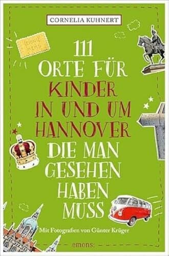 Krüger, Günter 111 Orte für Kinder in und um Hannover, die man gesehen haben muss: Reiseführer
