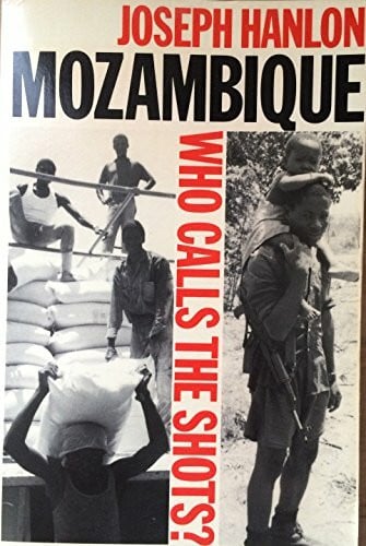 Hanlon, Joseph Mozambique: Who Calls the Shots?