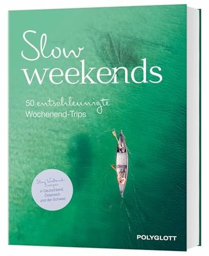 diverse Slow Weekends - die schönsten Slow Travel Erlebnisse in und um Deutschland: 50 entschleunigte Wochenend-Trips