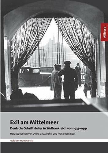 Berninger, Frank Exil am Mittelmeer. Deutsche Schriftsteller in Südfrankreich 1933 - 1941: Deutsche Schriftsteller in Südfrankreich von 1933-1941