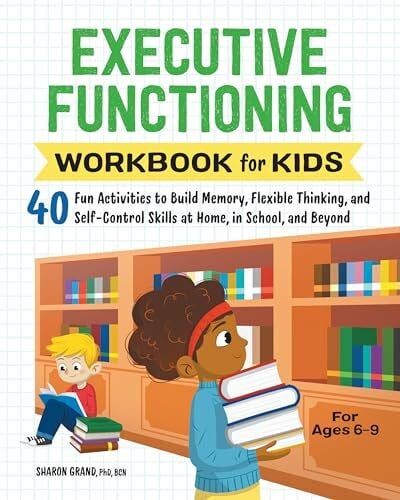 Grand PhD  BCN, Dr. Sharon Executive Functioning Workbook for Kids: 40 Fun Activities to Build Memory, Flexible Thinking, and Self-Control Skills at Home, in School, and Beyond (Health and Wellness Workbooks for Kids)