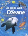Die grosse Welt der Ozeane. Entdecke das faszinierende Leben unter Wasser