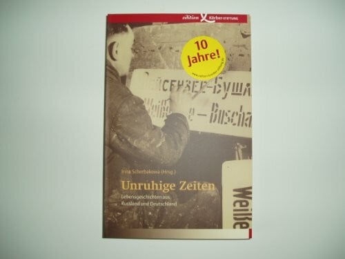Irina Scherbakowa Unruhige Zeiten: Lebensgeschichten aus Russland und Deutschland