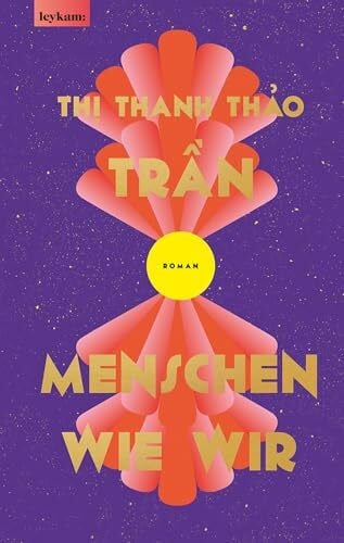 Trần, Thị Thanh Thảo Menschen wie wir: Roman