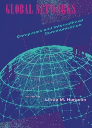 Harasim, Linda M. M. Global Networks: Computers and International Communication
