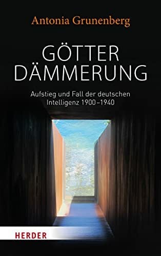 Grunenberg, Antonia Götterdämmerung: Aufstieg und Fall der deutschen Intelligenz 1900-1940. Walter Benjamin und seine Zeit