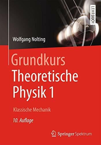 Nolting, Wolfgang Grundkurs Theoretische Physik 1: Klassische Mechanik (Springer-Lehrbuch)