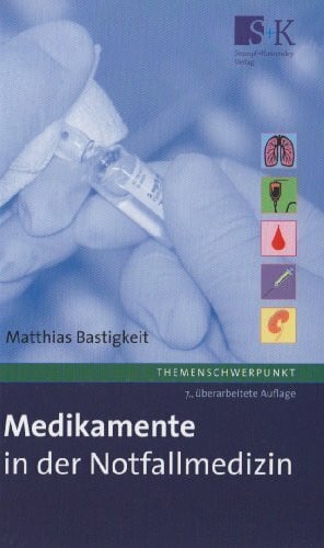 Bastigkeit, Matthias Medikamente in der Notfallmedizin: Das Handbuch und Nachschlagewerk für die tägliche Praxis.