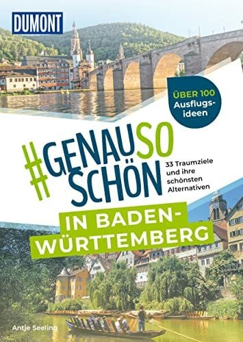 Seeling, Antje DUMONT #genausoschön in Baden-Württemberg: 33 Traumziele und ihre schönsten Alternativen