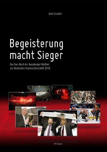 Gerd Schaller Begeisterung macht Sieger - Das Fan-Buch der Augsburger Panther zur Deutschen Vizemeisterschaft 2010