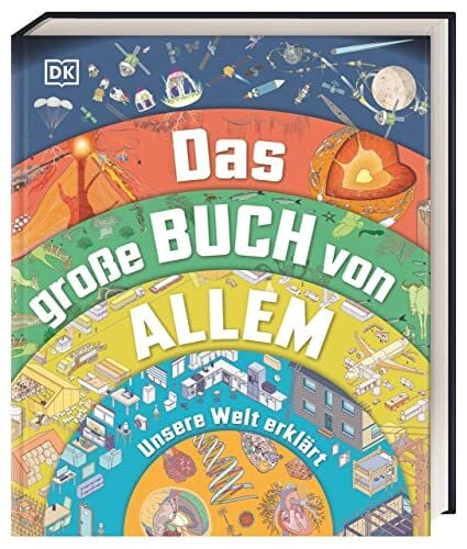 Horobin, Wendy Das große Buch von Allem: Unsere Welt erklärt. Querschnitte und Infografiken zeigen über 120 Abläufe und Prozesse. Spannendes Sachwissen für Kinder ab 10 Jahren