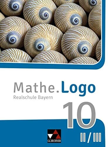 Weixler, Patricia Mathe.Logo – Bayern / Mathe.Logo Bayern 10 II/III: Realschule Bayern (Mathe.Logo – Bayern: Realschule Bayern)