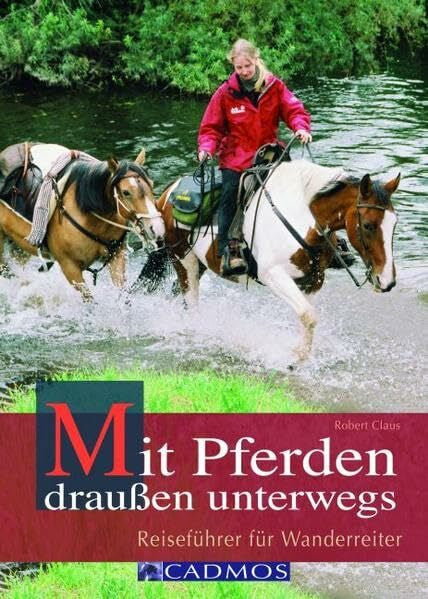 Claus, Robert Mit Pferden draußen unterwegs: Reiseführer für Wanderreiter (Cadmos Handbuch)