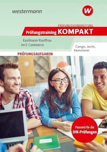 Cango, Hesret Prüfungsvorbereitung Prüfungstraining KOMPAKT - Kaufmann/Kauffrau im E-Commerce (Prüfungswissen und Prüfungstraining KOMPAKT: Kaufmann/Kauffrau im E-Commerce)