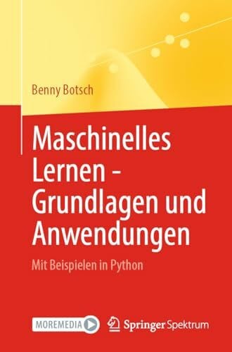 Botsch, Benny Maschinelles Lernen - Grundlagen und Anwendungen: Mit Beispielen in Python