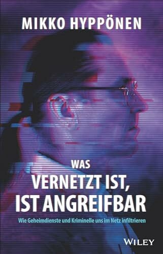 Arend-Wagener, Kirsten Was vernetzt ist, ist angreifbar: Wie Geheimdienste und Kriminelle uns im Netz infiltrieren