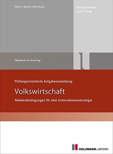 Knorring, Dr. Ekkehard von Baron Prüfungsorienterte Aufgabensammlung Volkswirtschaft: Rahmenbedingungen für eine Unternehmensstrategie