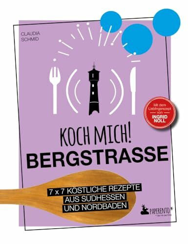 Schmid, Claudia Koch mich! Bergstraße - Mit dem Lieblingsrezept von Ingrid Noll - Kochbuch: 7 x 7 köstliche Rezepte aus Südhessen und Nordbaden: Das ... der Region. (Paperento: ... die mit der Ente)
