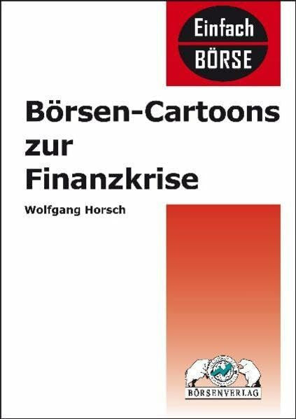 Horsch, Wolfgang Börsen-Cartoons zur Finanzkrise (Einfach Börse)