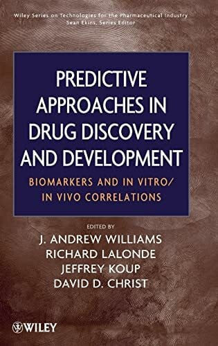 Christ, David D. Predictive Approaches in Drug Discovery and Development: Biomarkers and In Vitro / In Vivo Correlations (Wiley Series on Technologies for the Pharmaceutical Industry)