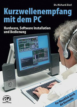 Zierl, Richard Kurzwellenempfang mit dem PC: Hardware, Software, Installation und Bedienung