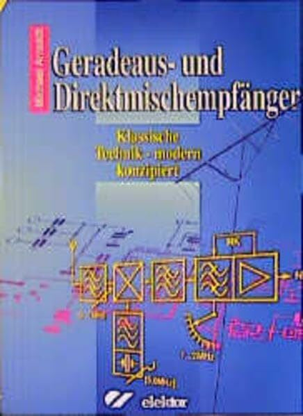 Arnoldt, Michael Geradeaus- und Direktmischempfänger: Klassische Technik - modern konzipiert